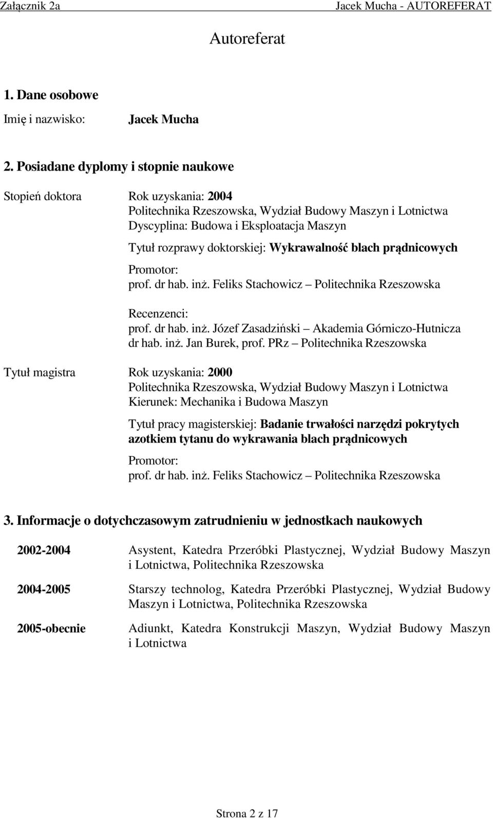 Wykrawalność blach prądnicowych Promotor: prof. dr hab. inż. Feliks Stachowicz Politechnika Rzeszowska Recenzenci: prof. dr hab. inż. Józef Zasadziński Akademia Górniczo-Hutnicza dr hab. inż. Jan Burek, prof.