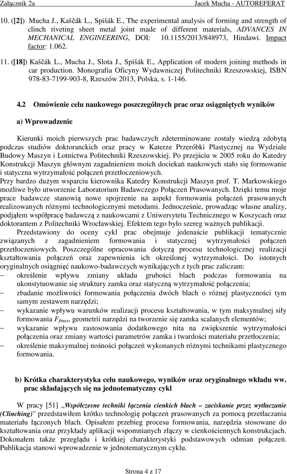 Impact factor: 1.062. 11. ([18]) Kaščák L., Mucha J., Slota J., Spišák E., Application of modern joining methods in car production.