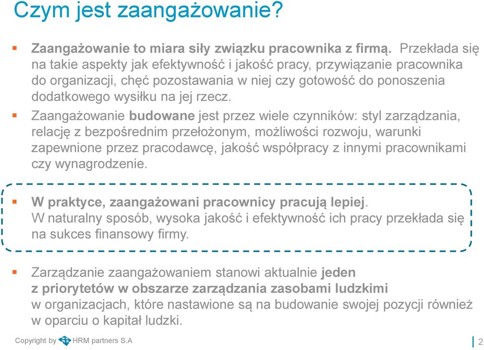 Zaangażowanie budowane jest przez wiele czynników: styl zarządzania, relację z bezpośrednim przełożonym, możliwości rozwoju, warunki zapewnione przez pracodawcę, jakość współpracy z innymi