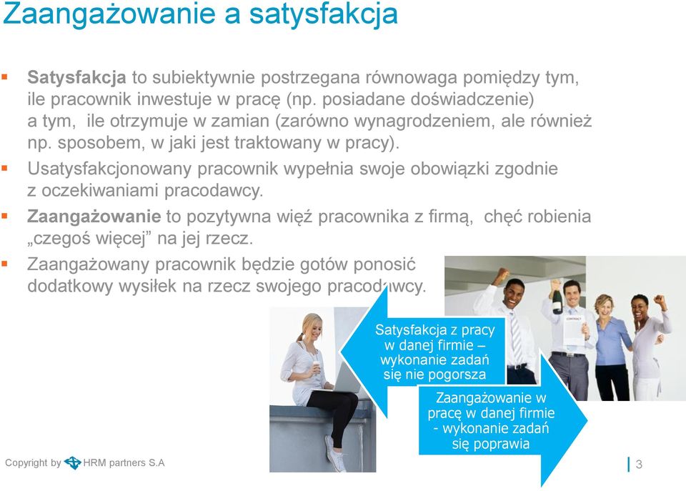 Usatysfakcjonowany pracownik wypełnia swoje obowiązki zgodnie z oczekiwaniami pracodawcy.