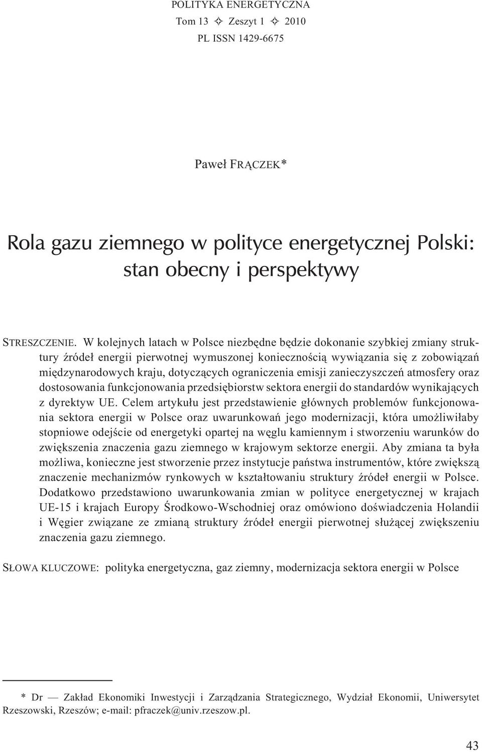 ograniczenia emisji zanieczyszczeñ atmosfery oraz dostosowania funkcjonowania przedsiêbiorstw sektora energii do standardów wynikaj¹cych z dyrektyw UE.