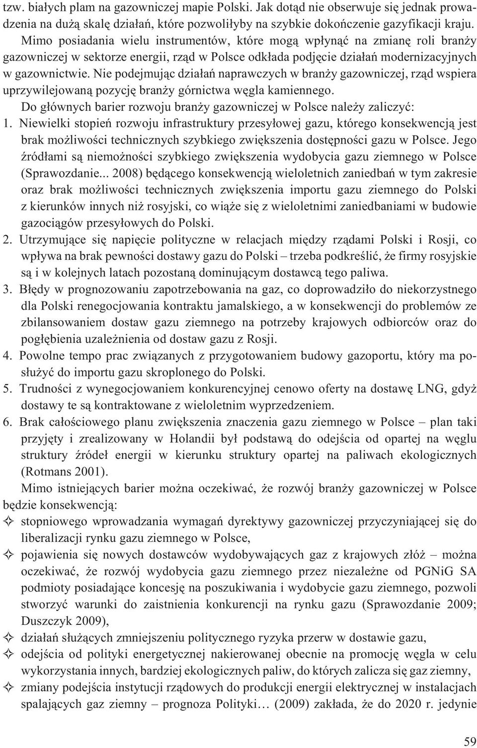 Nie podejmuj¹c dzia³añ naprawczych w bran y gazowniczej, rz¹d wspiera uprzywilejowan¹ pozycjê bran y górnictwa wêgla kamiennego.