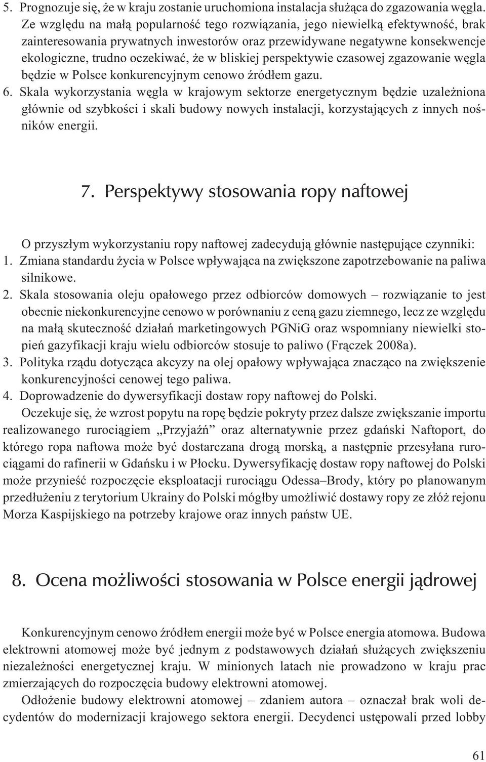 bliskiej perspektywie czasowej zgazowanie wêgla bêdzie w Polsce konkurencyjnym cenowo Ÿród³em gazu. 6.