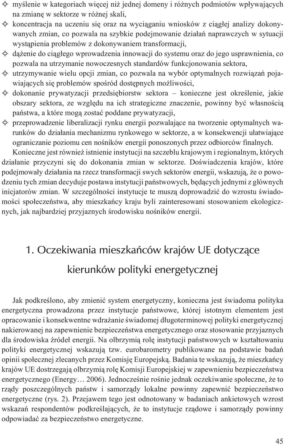jego usprawnienia, co pozwala na utrzymanie nowoczesnych standardów funkcjonowania sektora, utrzymywanie wielu opcji zmian, co pozwala na wybór optymalnych rozwi¹zañ pojawiaj¹cych siê problemów
