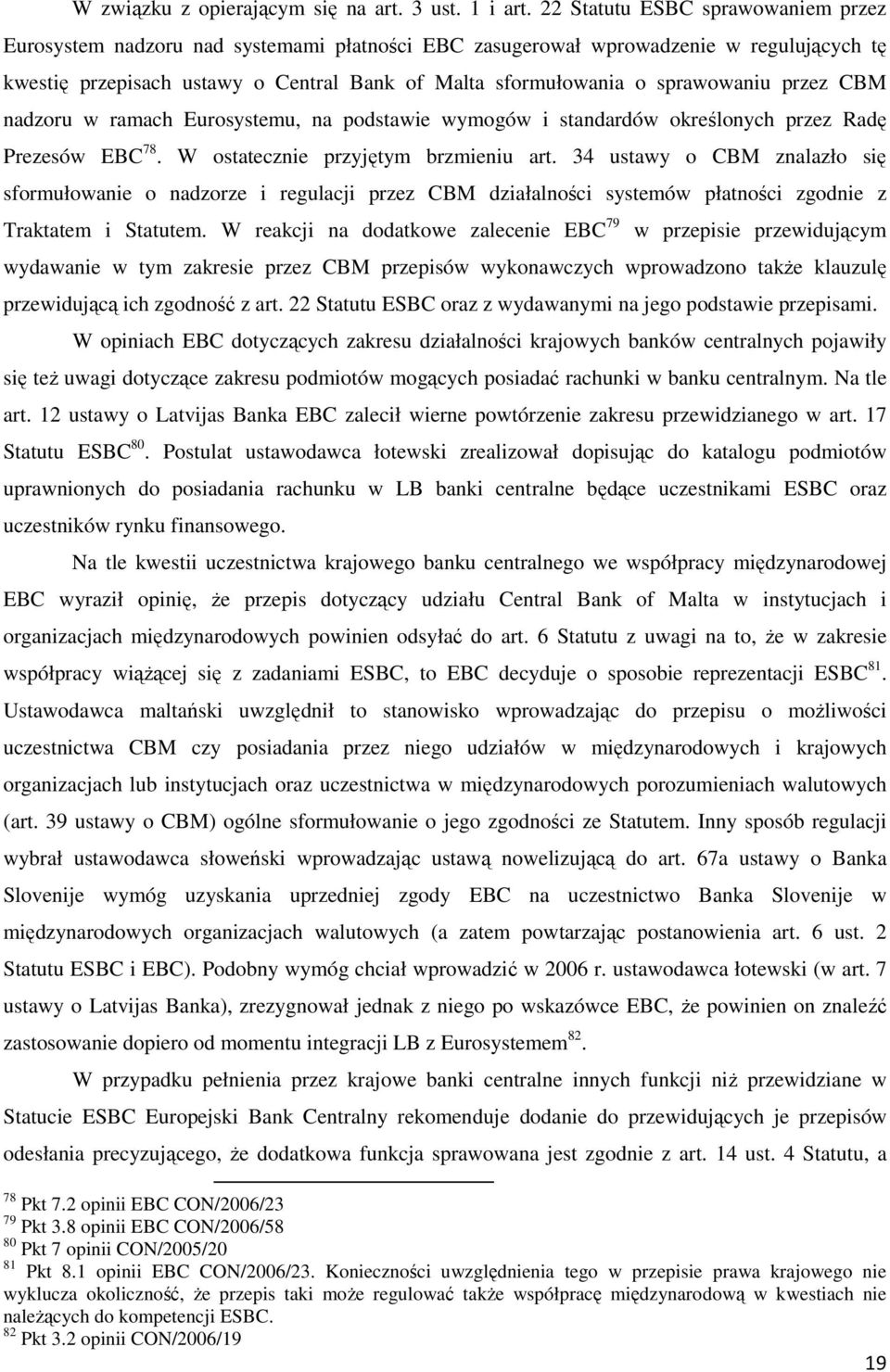 sprawowaniu przez CBM nadzoru w ramach Eurosystemu, na podstawie wymogów i standardów określonych przez Radę Prezesów EBC 78. W ostatecznie przyjętym brzmieniu art.