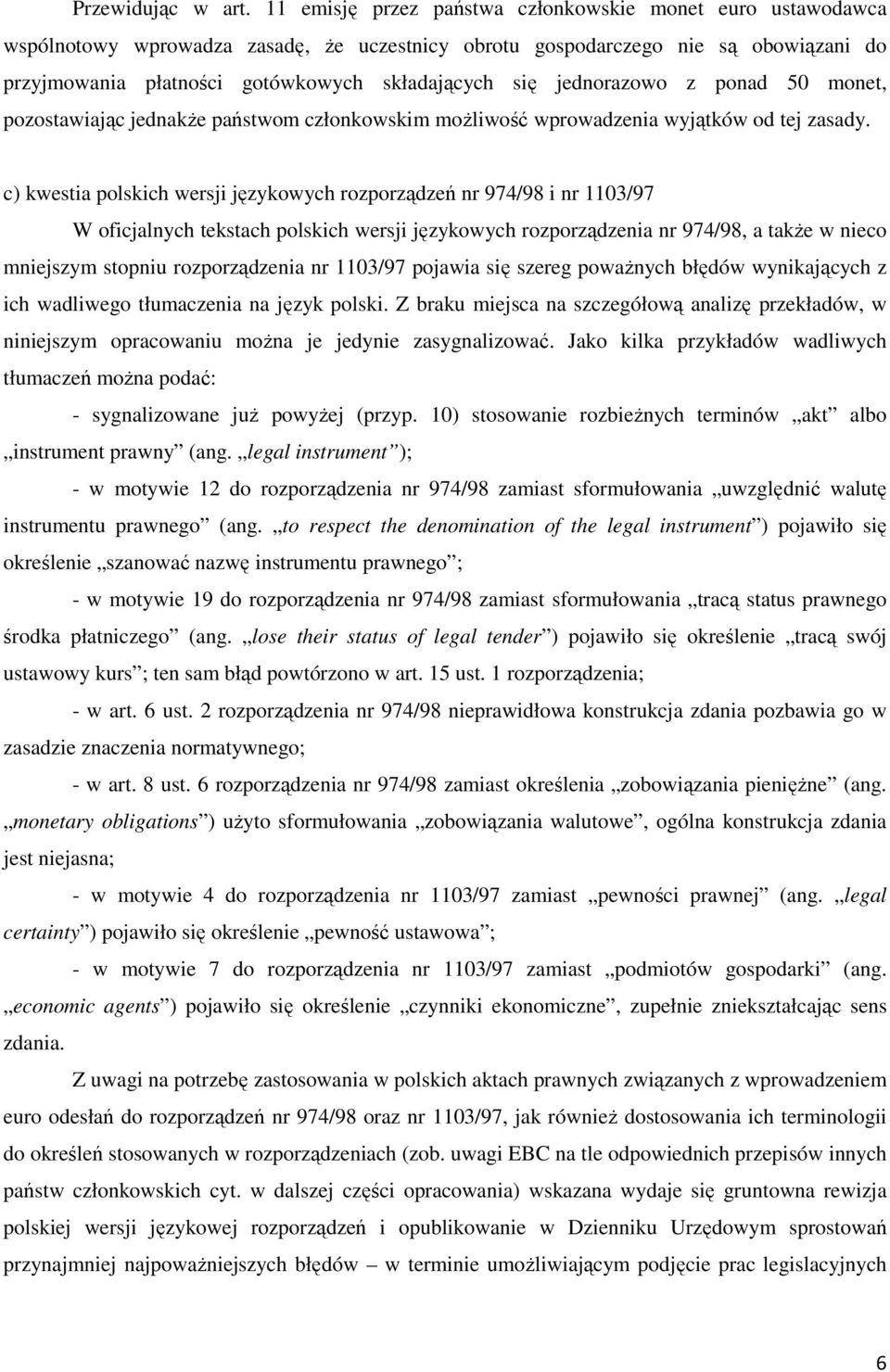 jednorazowo z ponad 50 monet, pozostawiając jednakŝe państwom członkowskim moŝliwość wprowadzenia wyjątków od tej zasady.