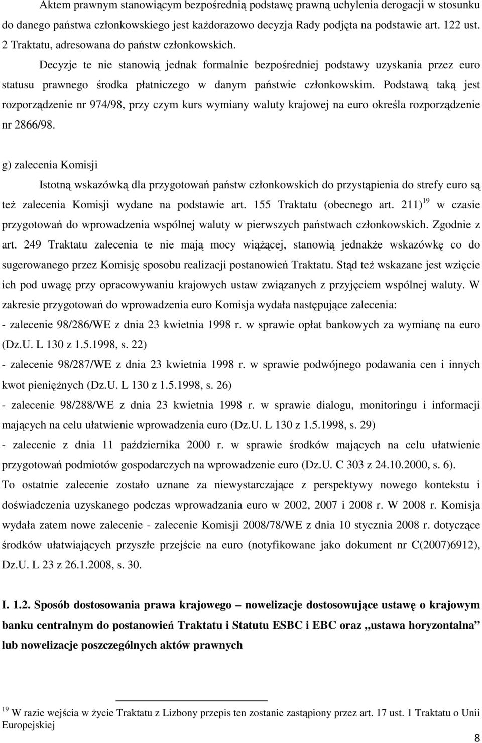 Podstawą taką jest rozporządzenie nr 974/98, przy czym kurs wymiany waluty krajowej na euro określa rozporządzenie nr 2866/98.