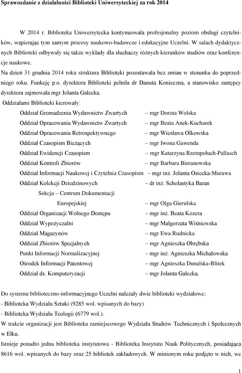W salach dydaktycznych Biblioteki odbywały się także wykłady dla słuchaczy różnych kierunków studiów oraz konferencje naukowe.