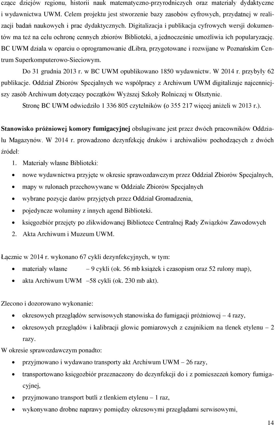Digitalizacja i publikacja cyfrowych wersji dokumentów ma też na celu ochronę cennych zbiorów Biblioteki, a jednocześnie umożliwia ich popularyzację.