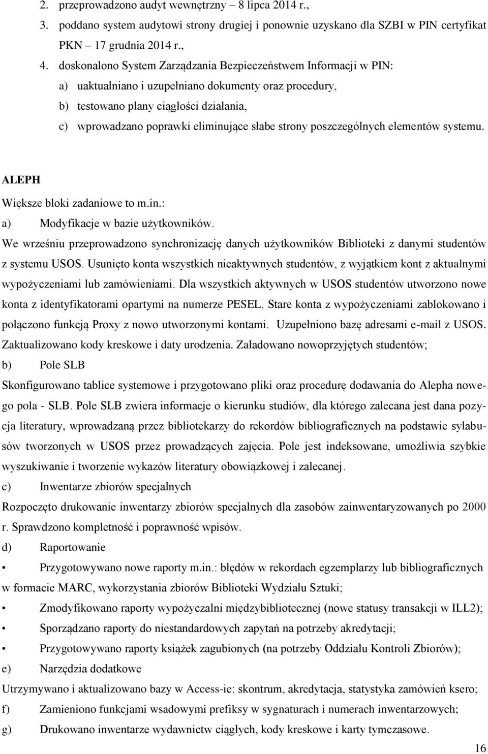 słabe strony poszczególnych elementów systemu. ALEPH Większe bloki zadaniowe to m.in.: a) Modyfikacje w bazie użytkowników.
