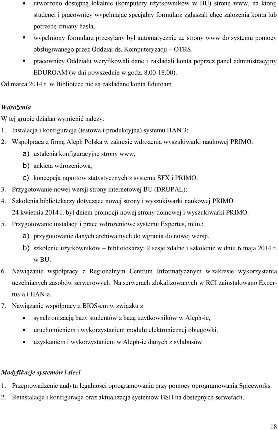 Komputeryzacji OTRS, pracownicy Oddziału weryfikowali dane i zakładali konta poprzez panel administracyjny EDUROAM (w dni powszednie w godz. 8.00-18.00). Od marca 2014 r.
