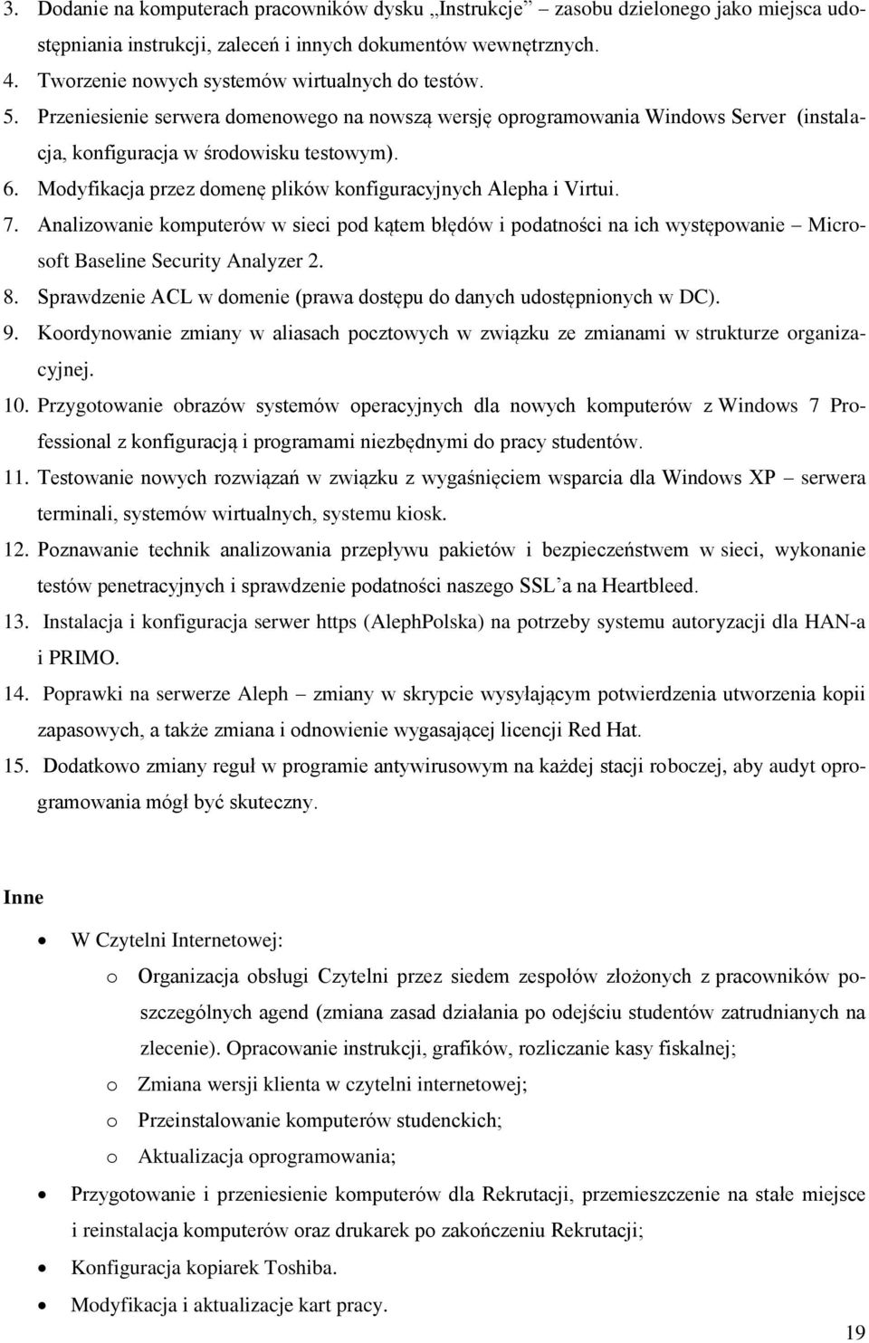 Modyfikacja przez domenę plików konfiguracyjnych Alepha i Virtui. 7. Analizowanie komputerów w sieci pod kątem błędów i podatności na ich występowanie Microsoft Baseline Security Analyzer 2. 8.