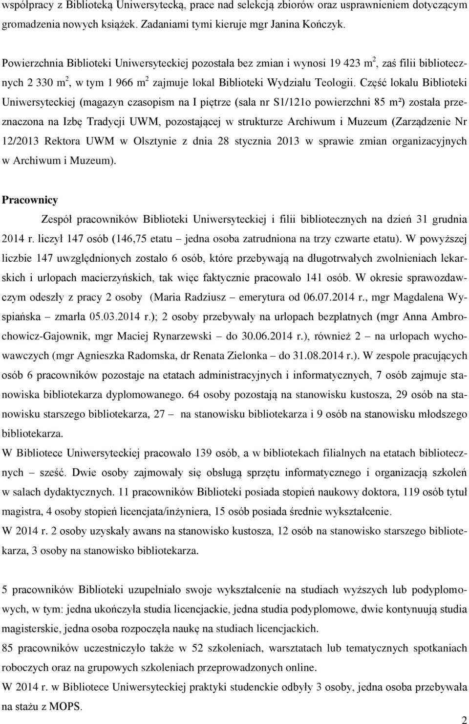 Część lokalu Biblioteki Uniwersyteckiej (magazyn czasopism na I piętrze (sala nr S1/121o powierzchni 85 m²) została przeznaczona na Izbę Tradycji UWM, pozostającej w strukturze Archiwum i Muzeum