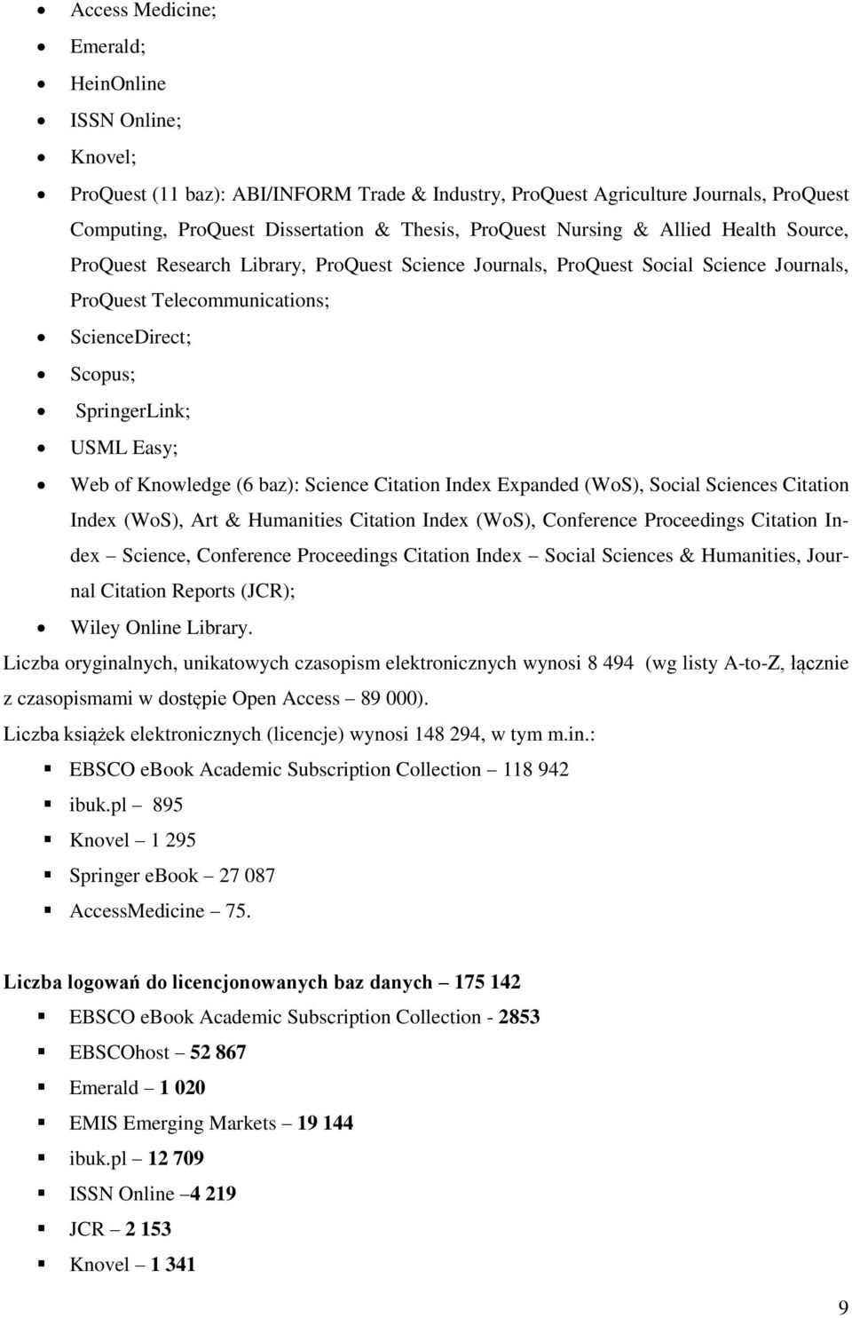 Web of Knowledge (6 baz): Science Citation Index Expanded (WoS), Social Sciences Citation Index (WoS), Art & Humanities Citation Index (WoS), Conference Proceedings Citation Index Science, Conference