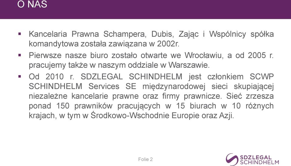 SDZLEGAL SCHINDHELM jest członkiem SCWP SCHINDHELM Services SE międzynarodowej sieci skupiającej niezależne kancelarie prawne