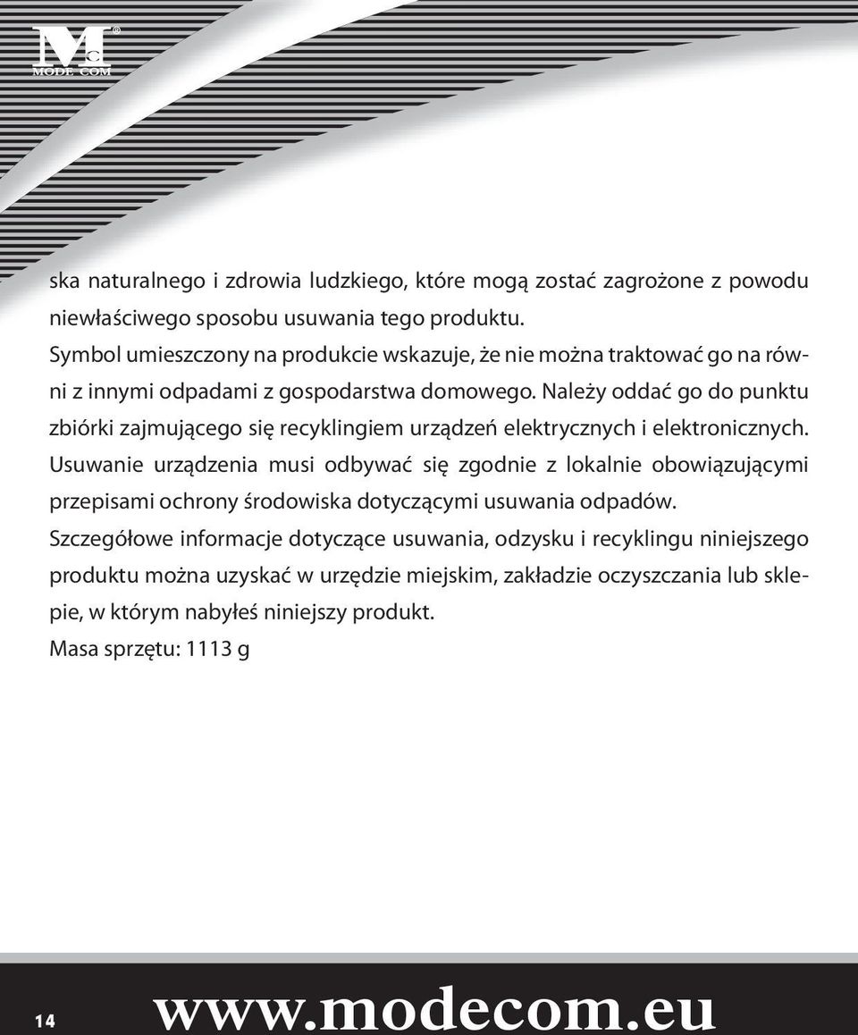 Należy oddać go do punktu zbiórki zajmującego się recyklingiem urządzeń elektrycznych i elektronicznych.