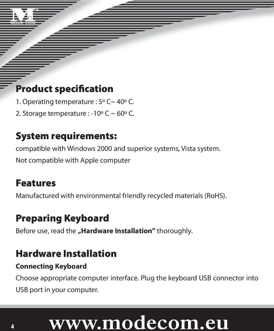 Not compatible with Apple computer Features Manufactured with environmental friendly recycled materials (RoHS).