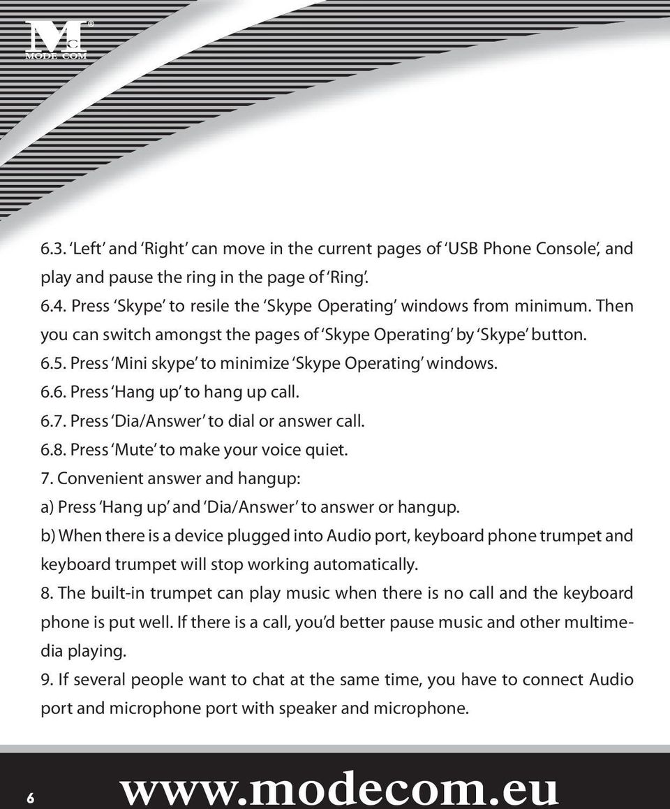 Press Dia/Answer to dial or answer call. 6.8. Press Mute to make your voice quiet. 7. Convenient answer and hangup: a) Press Hang up and Dia/Answer to answer or hangup.