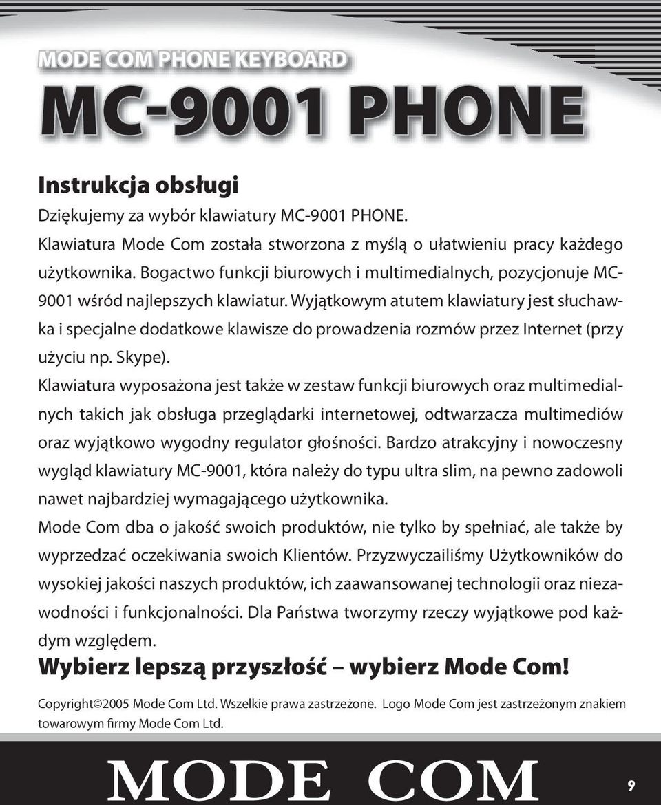 Wyjątkowym atutem klawiatury jest słuchawka i specjalne dodatkowe klawisze do prowadzenia rozmów przez Internet (przy użyciu np. Skype).