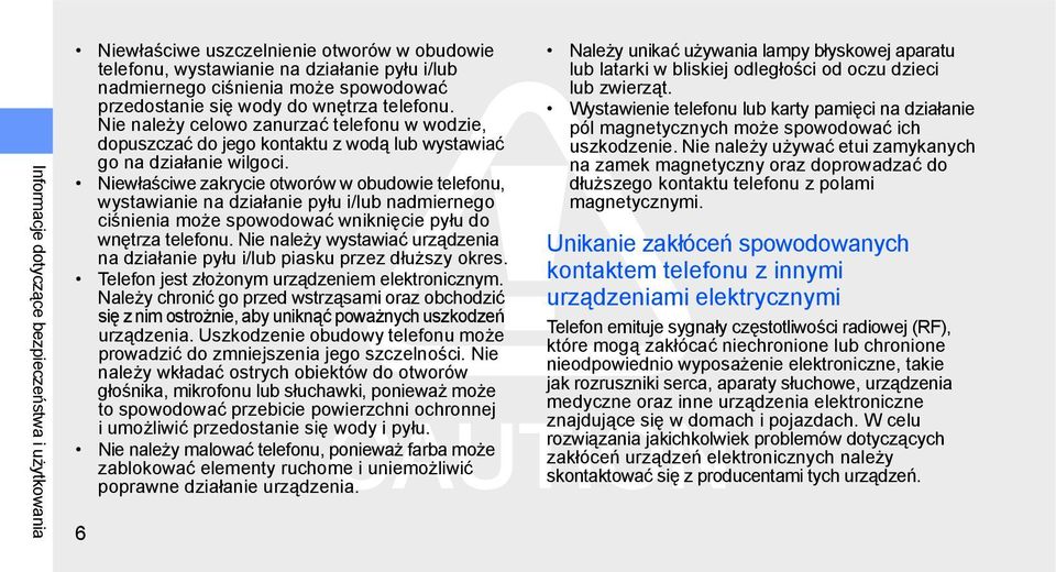 Niewłaściwe zakrycie otworów w obudowie telefonu, wystawianie na działanie pyłu i/lub nadmiernego ciśnienia może spowodować wniknięcie pyłu do wnętrza telefonu.