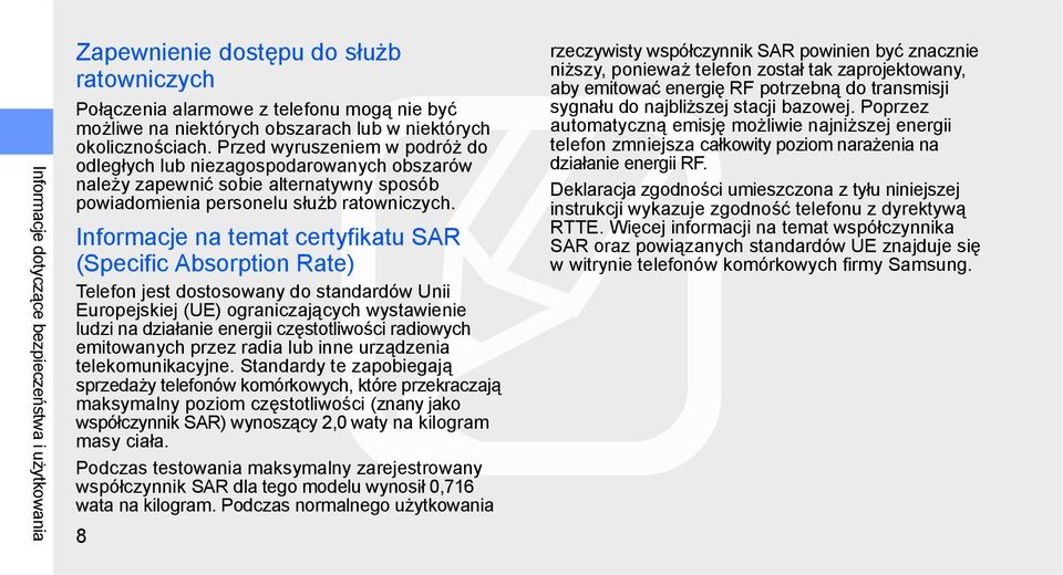 Informacje na temat certyfikatu SAR (Specific Absorption Rate) Telefon jest dostosowany do standardów Unii Europejskiej (UE) ograniczających wystawienie ludzi na działanie energii częstotliwości