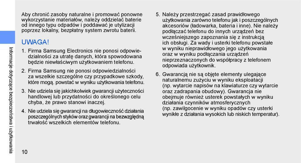 Firma Samsung nie ponosi odpowiedzialności za wszelkie szczególne czy przypadkowe szkody, które mogą. powstać w wyniku użytkowania telefonu. 3.
