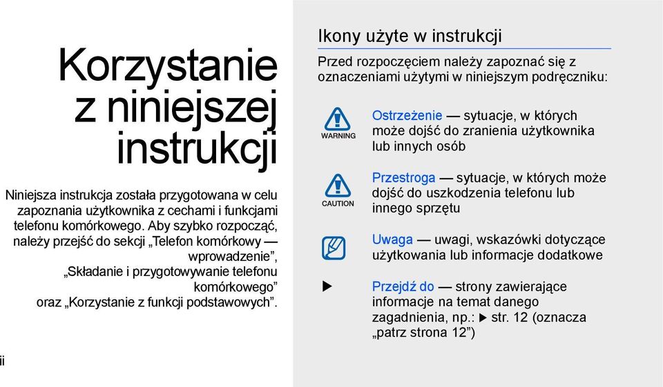 Ikony użyte w instrukcji Przed rozpoczęciem należy zapoznać się z oznaczeniami użytymi w niniejszym podręczniku: Ostrzeżenie sytuacje, w których może dojść do zranienia użytkownika lub innych osób
