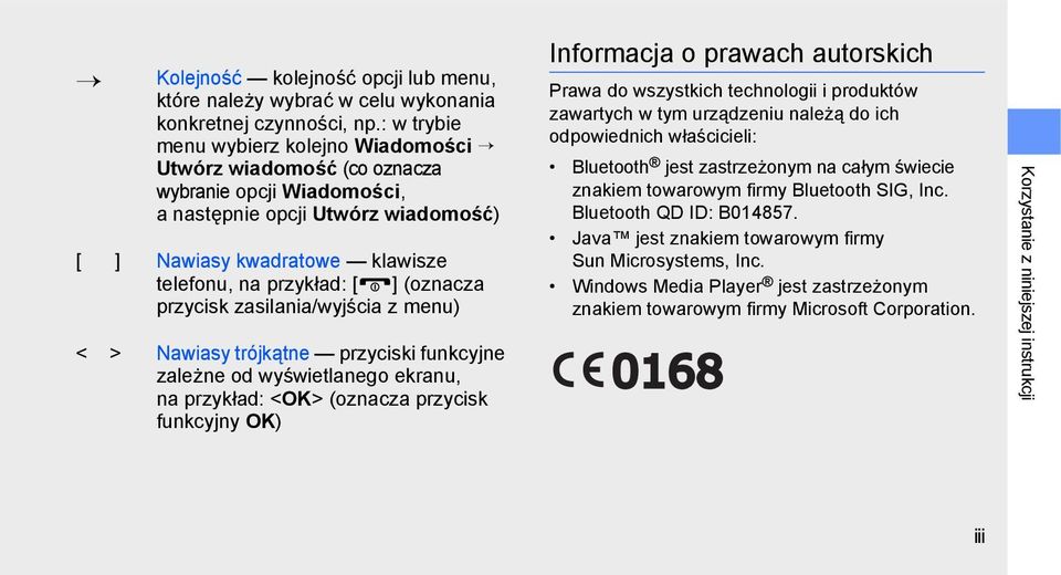 (oznacza przycisk zasilania/wyjścia z menu) < > Nawiasy trójkątne przyciski funkcyjne zależne od wyświetlanego ekranu, na przykład: <OK> (oznacza przycisk funkcyjny OK) Informacja o prawach