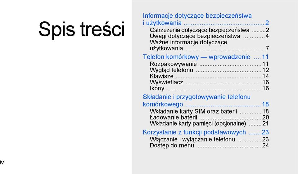 ..14 Wyświetlacz...16 Ikony...16 Składanie i przygotowywanie telefonu komórkowego... 18 Wkładanie karty SIM oraz baterii.