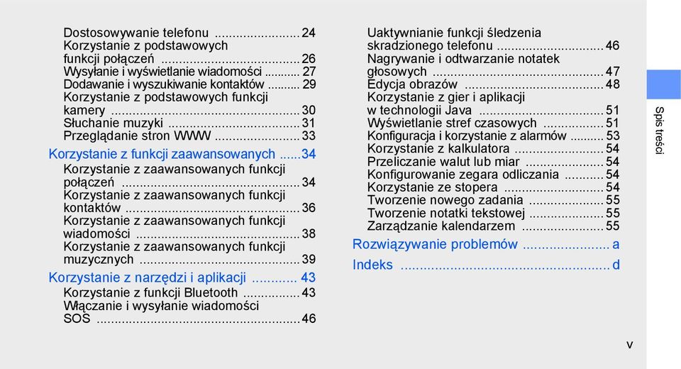 .. 34 Korzystanie z zaawansowanych funkcji kontaktów... 36 Korzystanie z zaawansowanych funkcji wiadomości... 38 Korzystanie z zaawansowanych funkcji muzycznych... 39 Korzystanie z narzędzi i aplikacji.