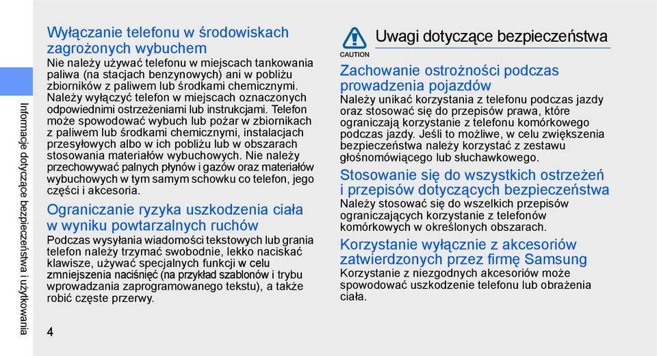 Telefon może spowodować wybuch lub pożar w zbiornikach z paliwem lub środkami chemicznymi, instalacjach przesyłowych albo w ich pobliżu lub w obszarach stosowania materiałów wybuchowych.