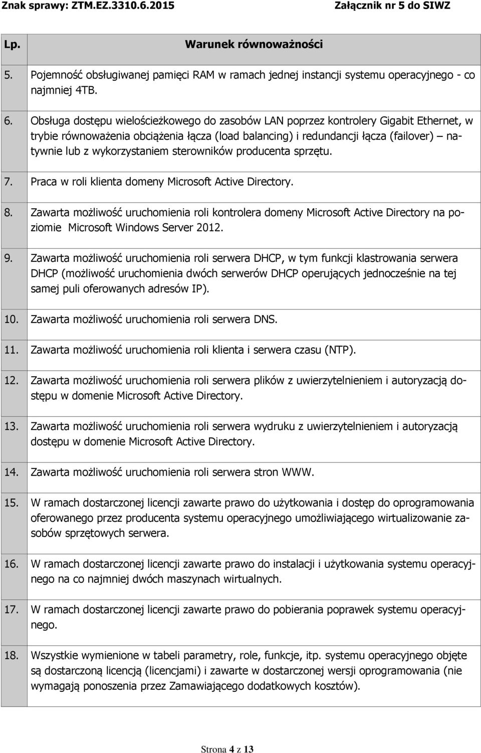wykorzystaniem sterowników producenta sprzętu. 7. Praca w roli klienta domeny Microsoft Active Directory. 8.