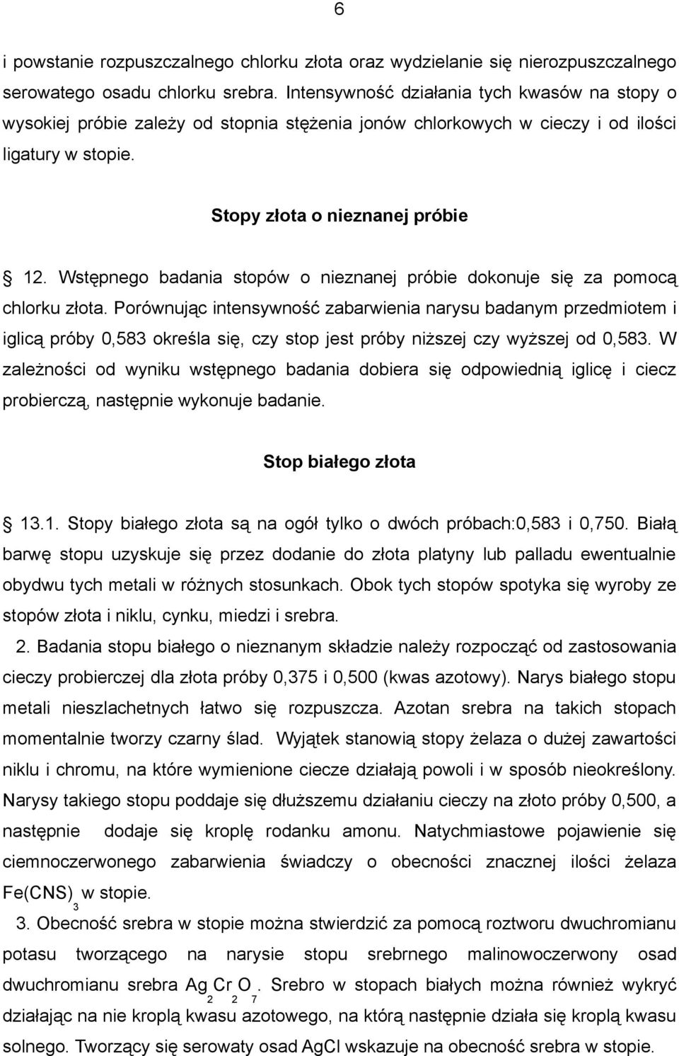 Wstępnego badania stopów o nieznanej próbie dokonuje się za pomocą chlorku złota.