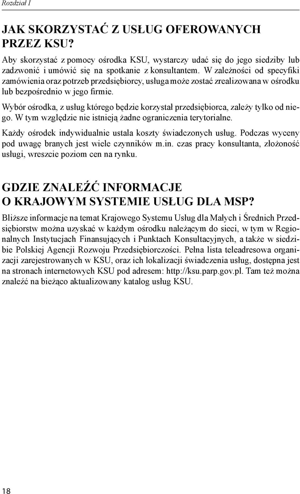 Wybór ośrodka, z usług którego będzie korzystał przedsiębiorca, zależy tylko od niego. W tym względzie nie istnieją żadne ograniczenia terytorialne.