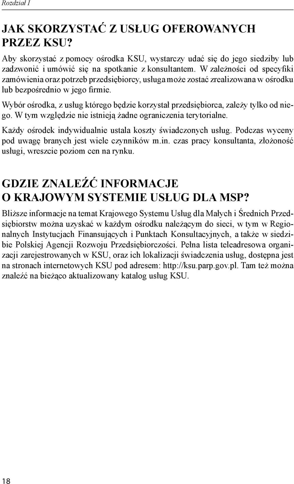 Wybór ośrodka, z usług którego będzie korzystał przedsiębiorca, zależy tylko od niego. W tym względzie nie istnieją żadne ograniczenia terytorialne.