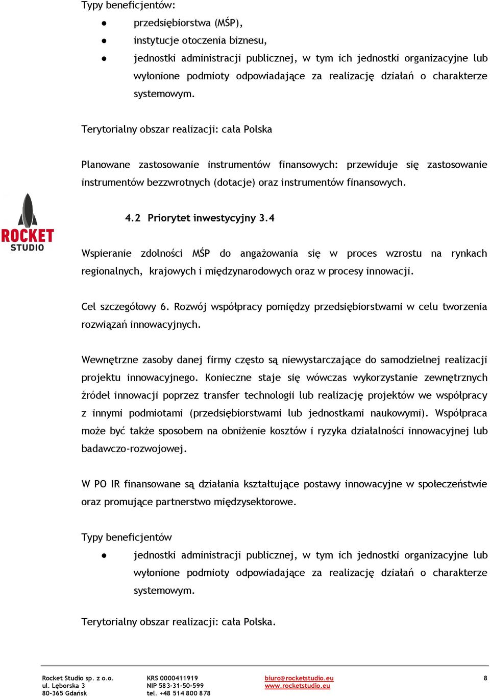 Terytorialny obszar realizacji: cała Polska Planowane zastosowanie instrumentów finansowych: przewiduje się zastosowanie instrumentów bezzwrotnych (dotacje) oraz instrumentów finansowych. 4.