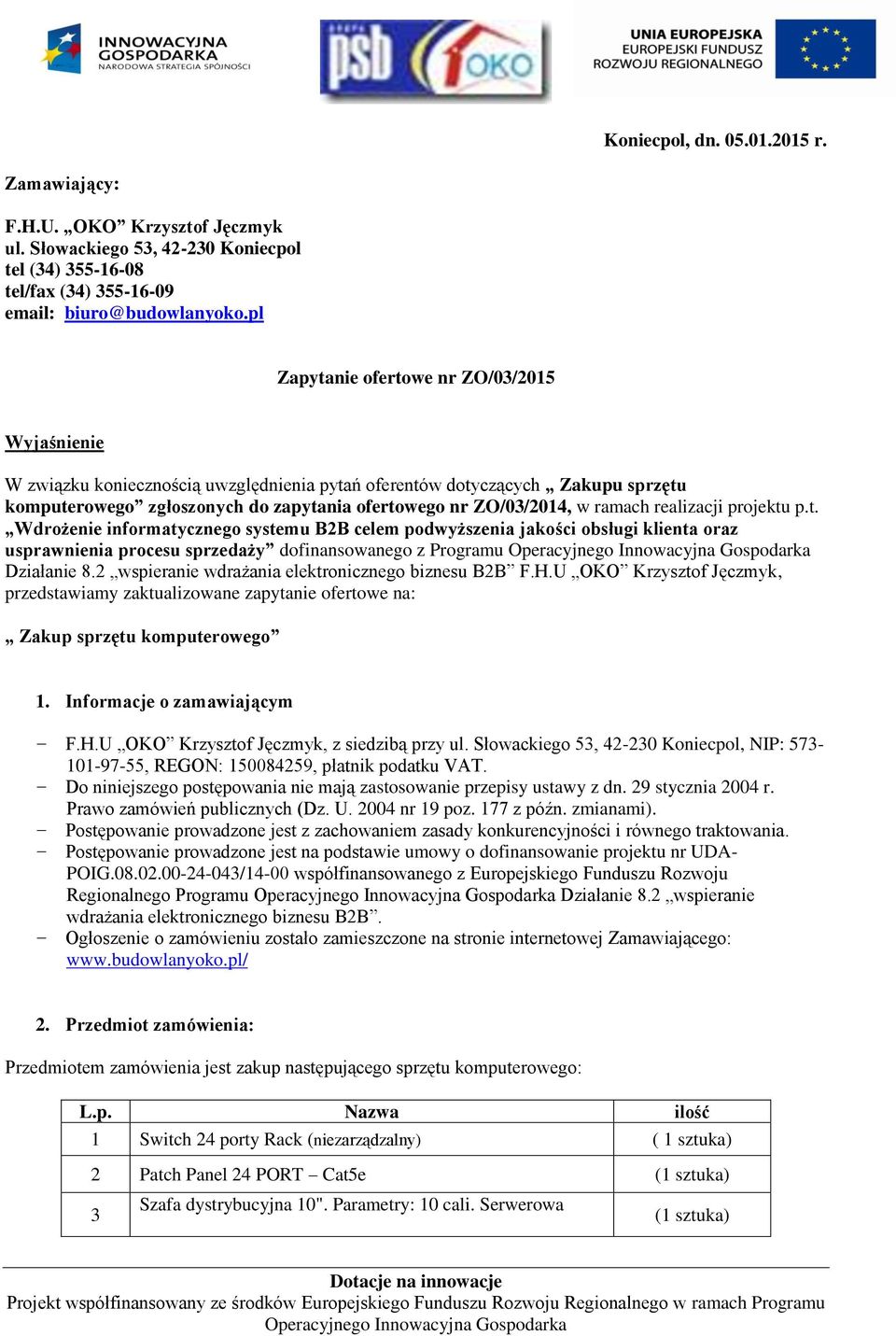 ramach realizacji projektu p.t. Wdrożenie informatycznego systemu B2B celem podwyższenia jakości obsługi klienta oraz usprawnienia procesu sprzedaży dofinansowanego z Programu Działanie 8.