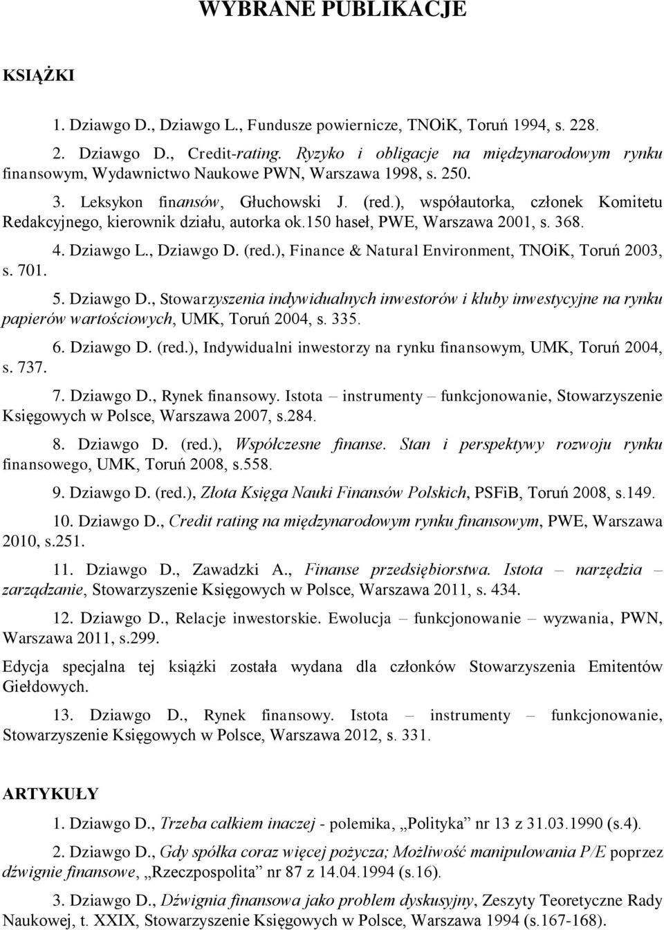 ), współautorka, członek Komitetu Redakcyjnego, kierownik działu, autorka ok.150 haseł, PWE, Warszawa 2001, s. 368. 4. Dziawgo L., Dziawgo D. (red.