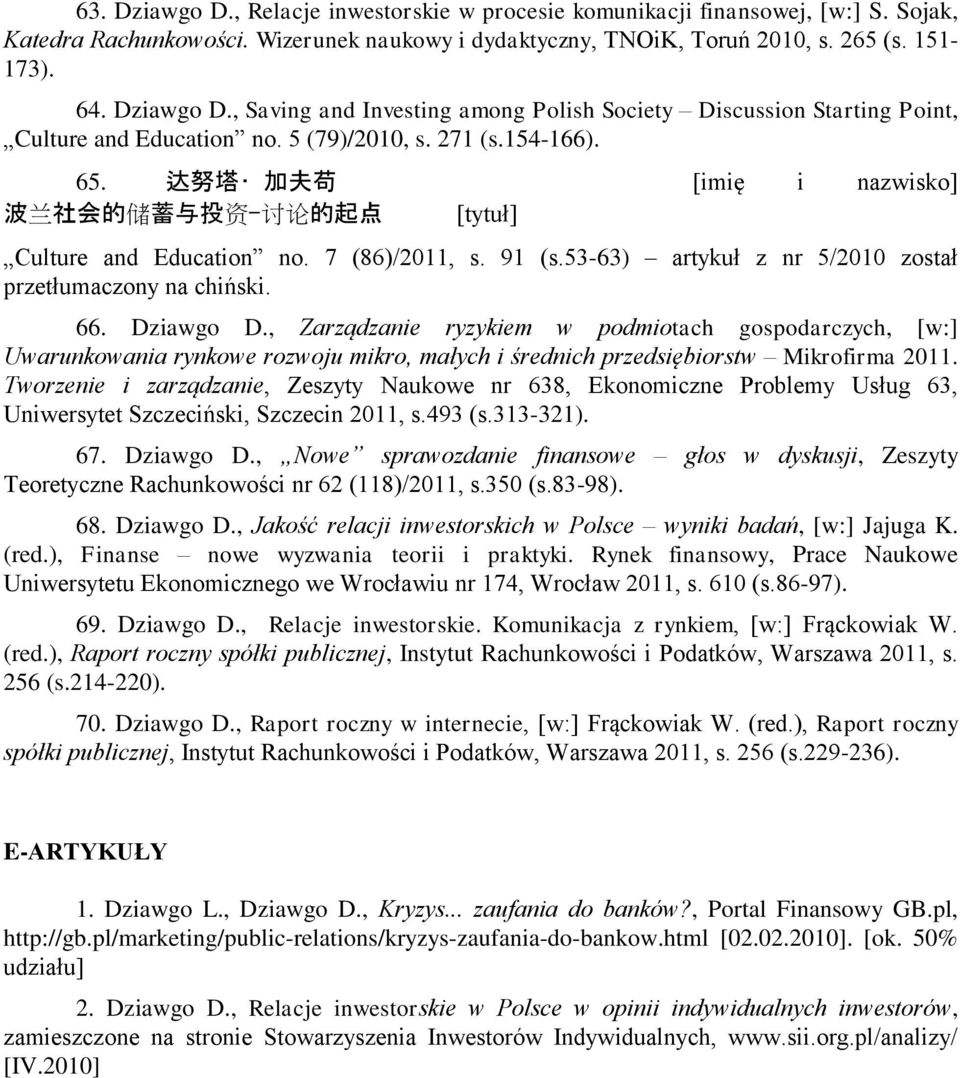 53-63) artykuł z nr 5/2010 został przetłumaczony na chiński. 66. Dziawgo D.
