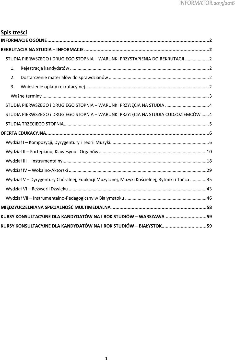 .. 4 STUDIA PIERWSZEGO i DRUGIEGO STOPNIA WARUNKI PRZYJĘCIA NA STUDIA CUDZOZIEMCÓW... 4 STUDIA TRZECIEGO STOPNIA... 5 OFERTA EDUKACYJNA... 6 Wydział I Kmpzycji, Dyrygentury i Terii Muzyki.