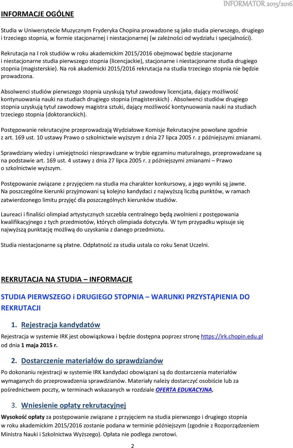 Rekrutacja na I rk studiów w rku akademickim 2015/2016 bejmwać będzie stacjnarne i niestacjnarne studia pierwszeg stpnia (licencjackie), stacjnarne i niestacjnarne studia drugieg stpnia
