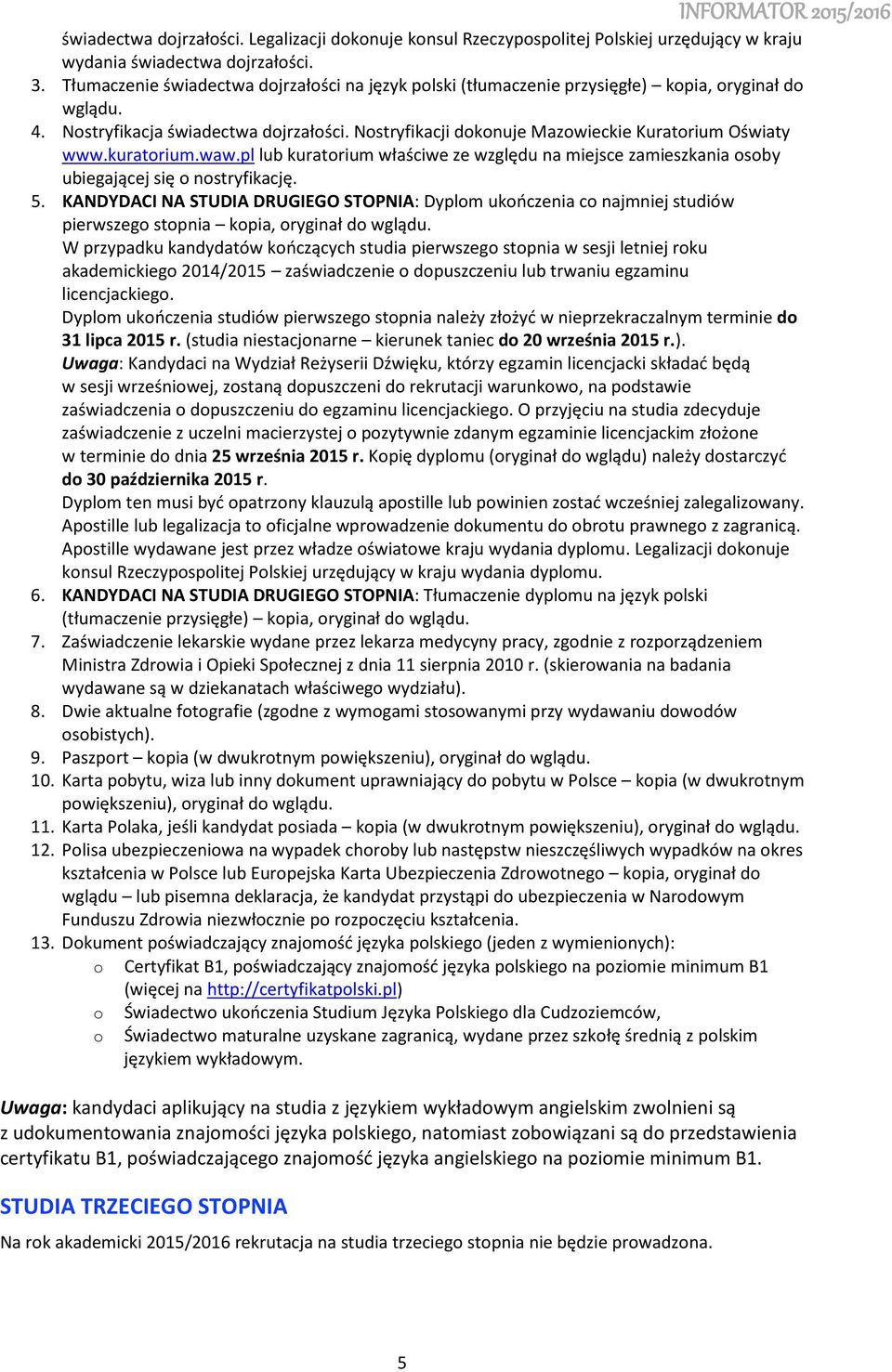 waw.pl lub kuratrium właściwe ze względu na miejsce zamieszkania sby ubiegającej się nstryfikację. 5.