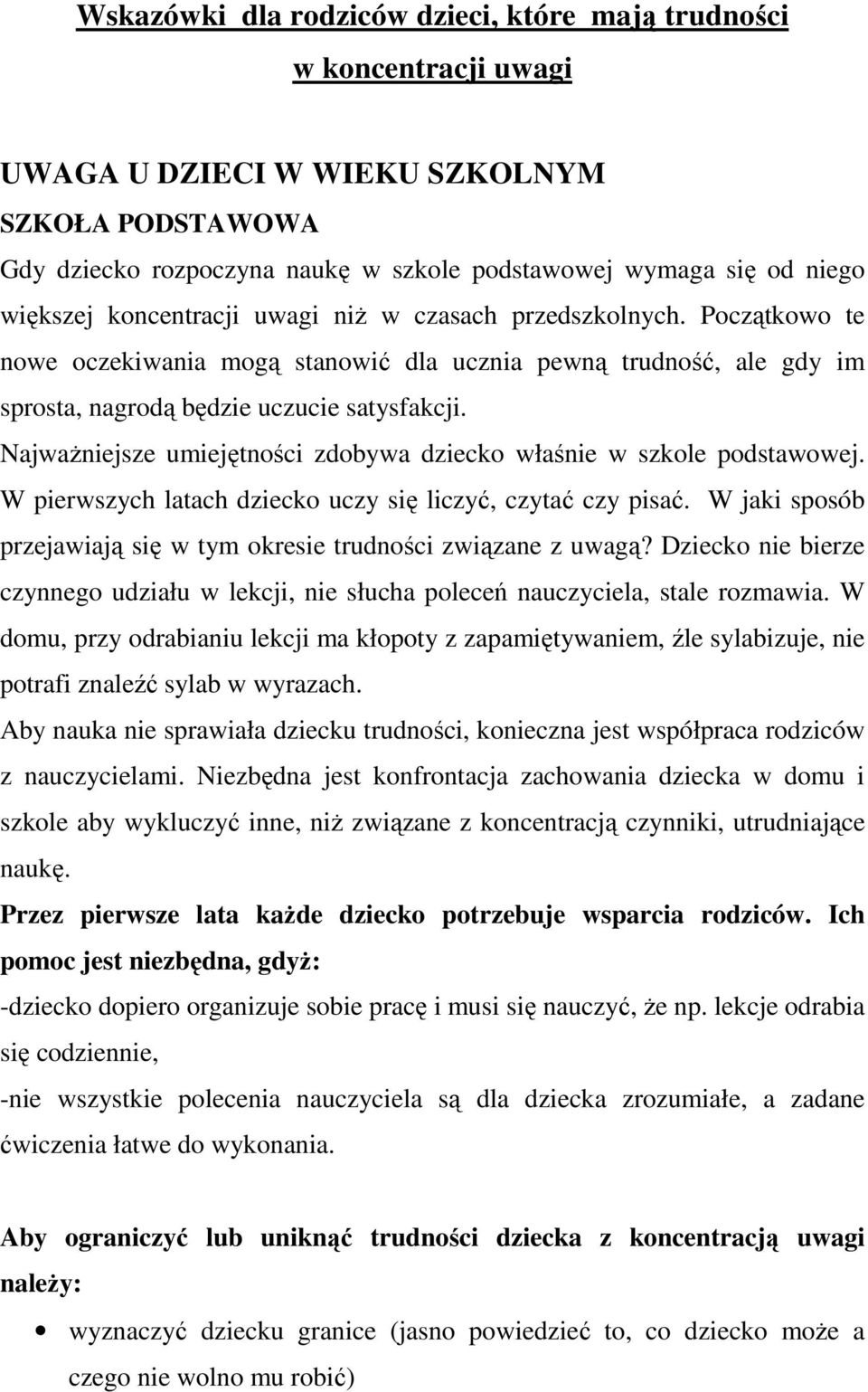 Najważniejsze umiejętności zdobywa dziecko właśnie w szkole podstawowej. W pierwszych latach dziecko uczy się liczyć, czytać czy pisać.