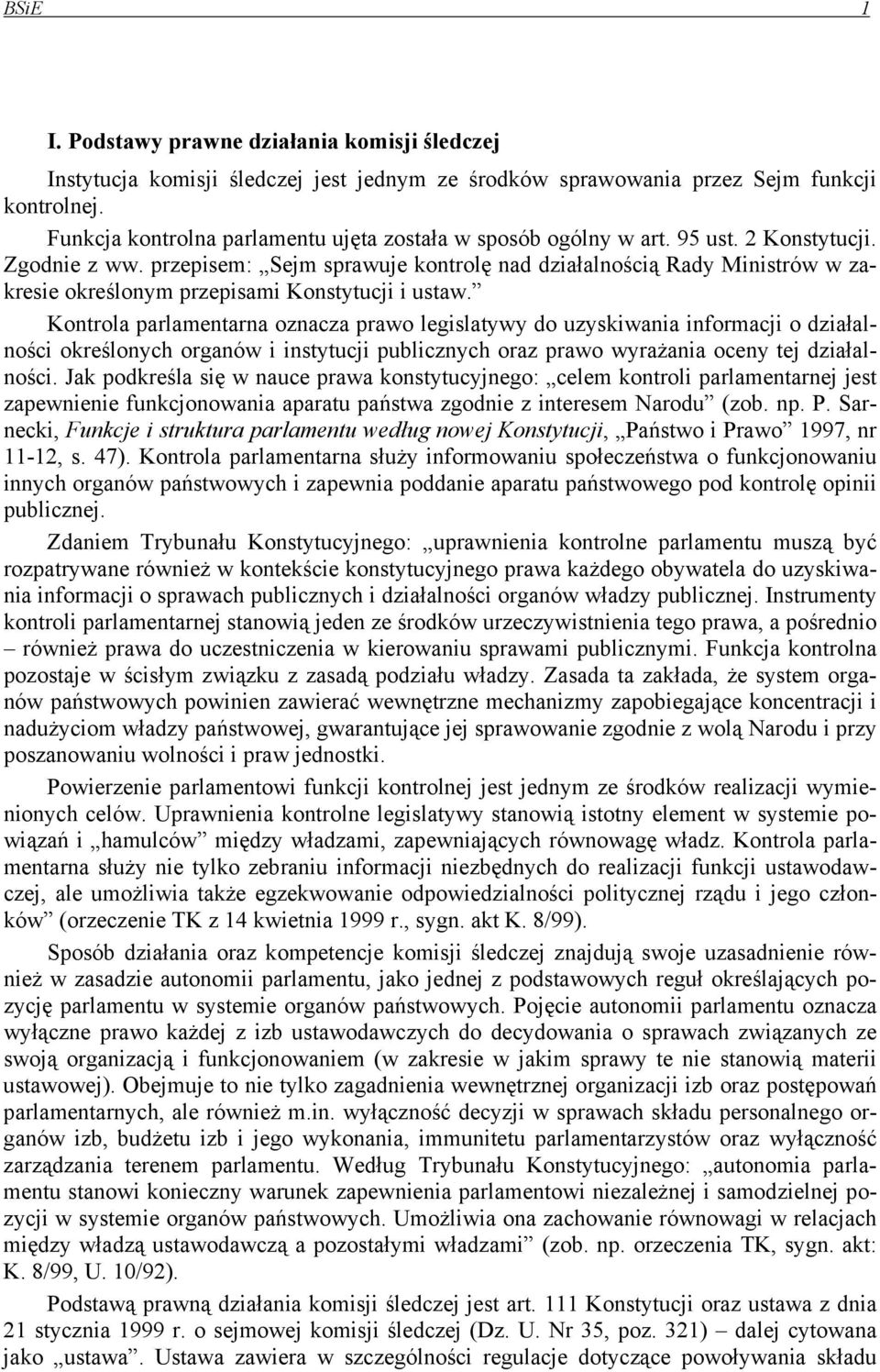 przepisem: Sejm sprawuje kontrolę nad działalnością Rady Ministrów w zakresie określonym przepisami Konstytucji i ustaw.