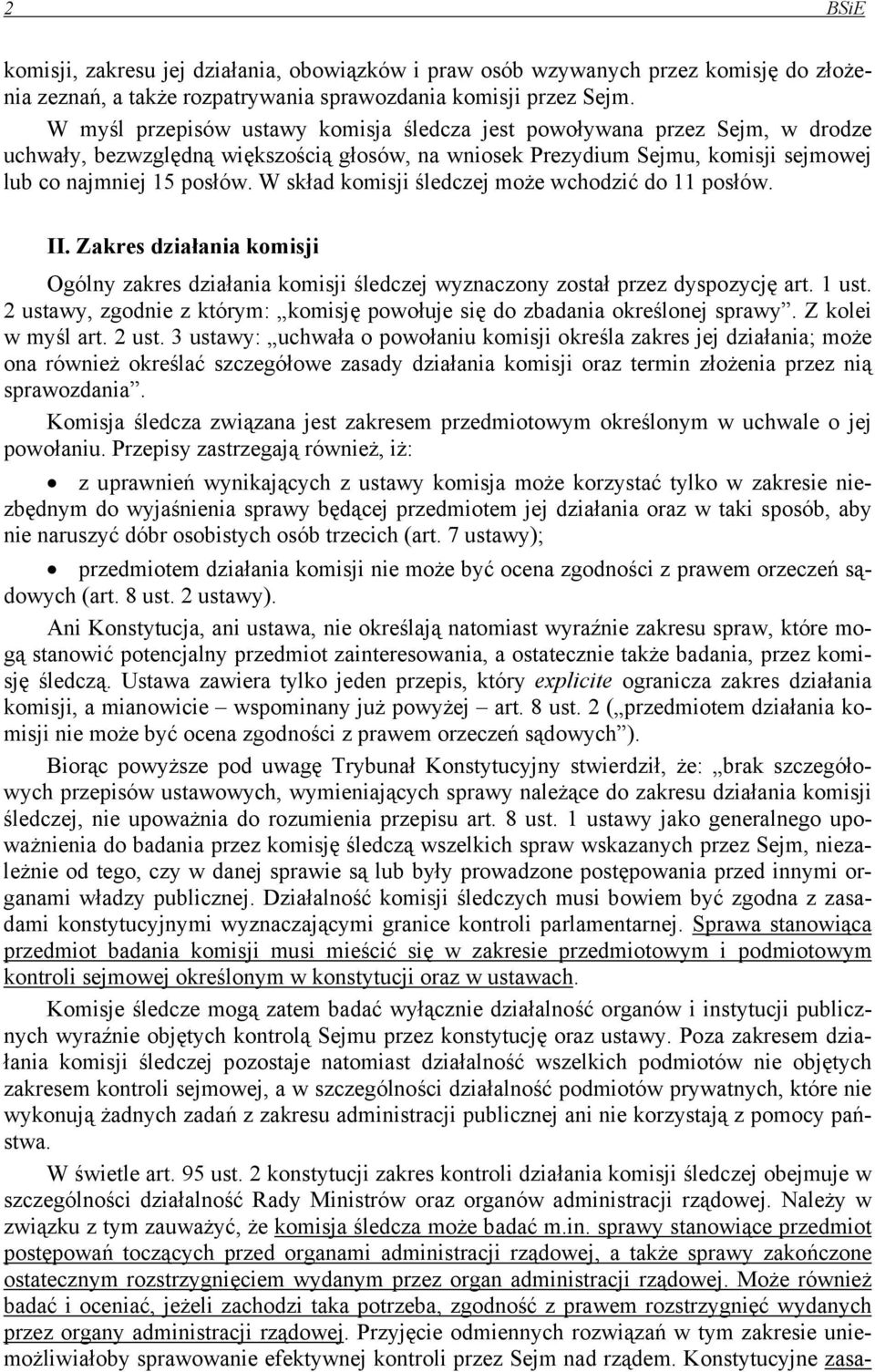 W skład komisji śledczej może wchodzić do 11 posłów. II. Zakres działania komisji Ogólny zakres działania komisji śledczej wyznaczony został przez dyspozycję art. 1 ust.