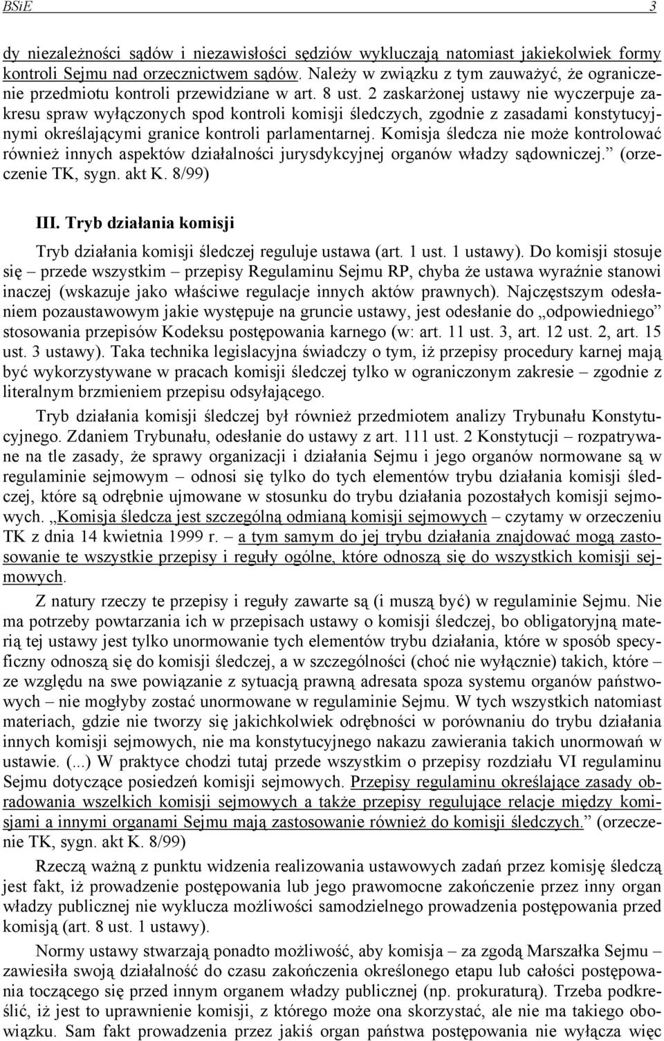 2 zaskarżonej ustawy nie wyczerpuje zakresu spraw wyłączonych spod kontroli komisji śledczych, zgodnie z zasadami konstytucyjnymi określającymi granice kontroli parlamentarnej.