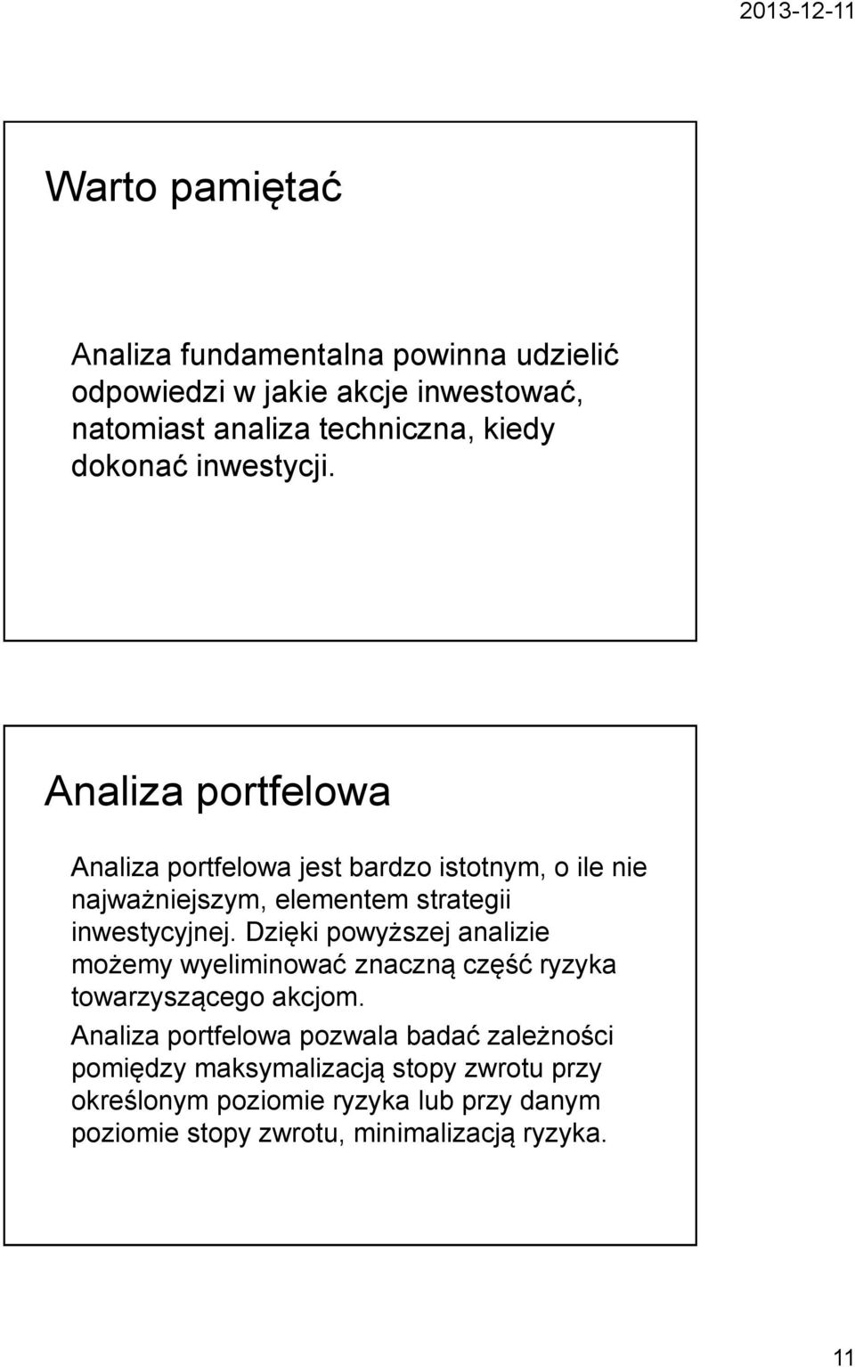 Analiza portfelowa Analiza portfelowa jest bardzo istotnym, o ile nie najważniejszym, elementem strategii inwestycyjnej.