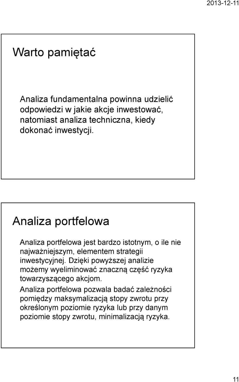 Analiza portfelowa Analiza portfelowa jest bardzo istotnym, o ile nie najważniejszym, elementem strategii inwestycyjnej.