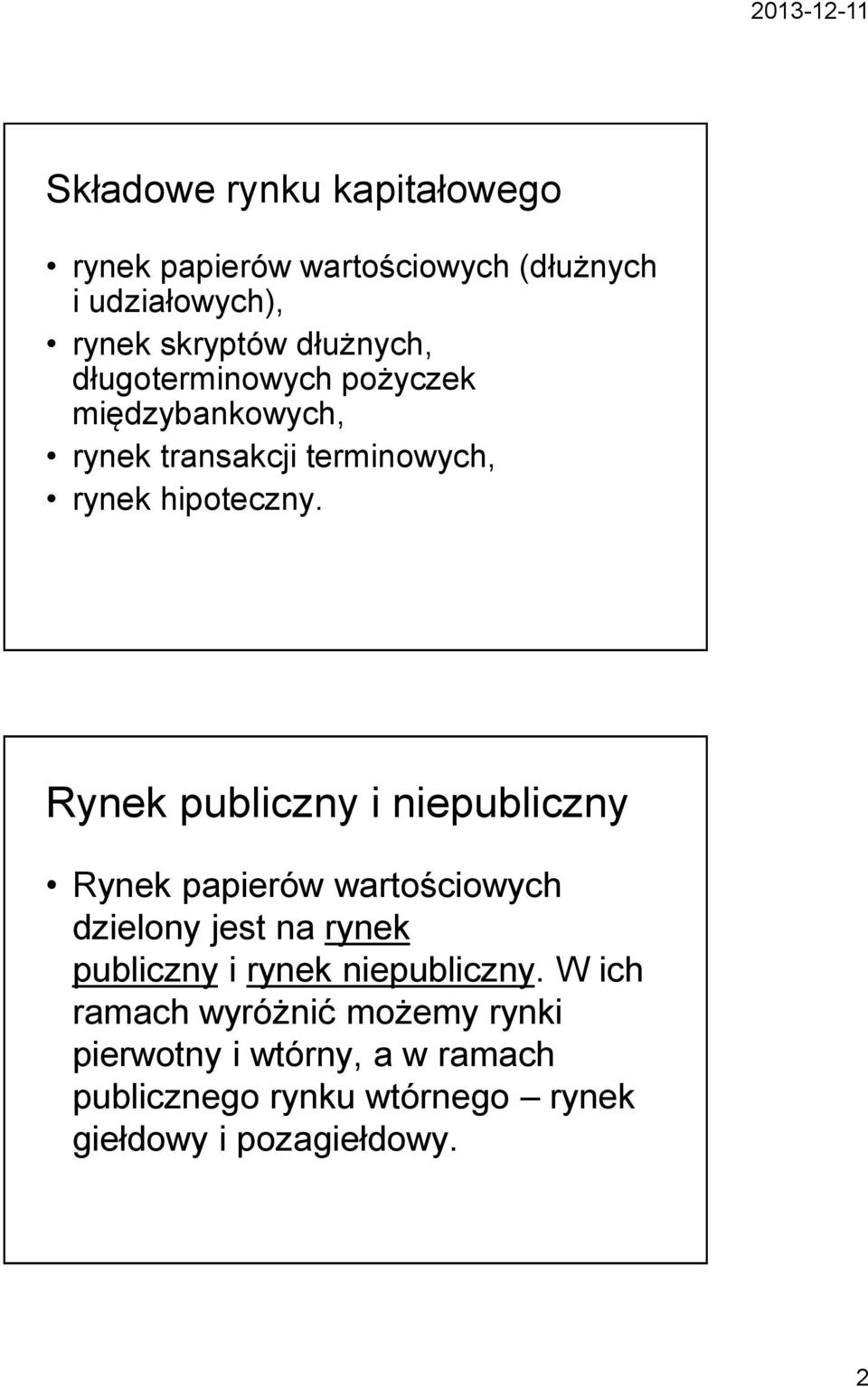 Rynek publiczny i niepubliczny Rynek papierów wartościowych dzielony jest na rynek publiczny i rynek