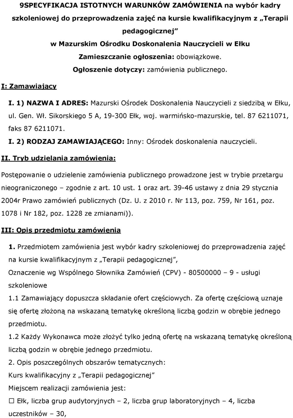 Sikorskiego 5 A, 19-300 Ełk, woj. warmińsko-mazurskie, tel. 87 6211071, faks 87 6211071. I. 2) RODZAJ ZAMAWIAJĄCEGO: Inny: Ośrodek doskonalenia nauczycieli. II.